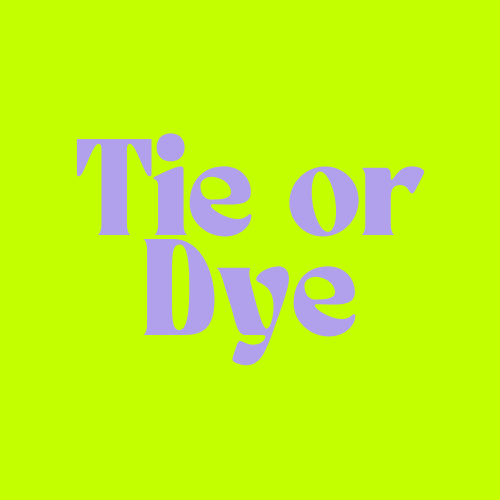 Tie or Dye